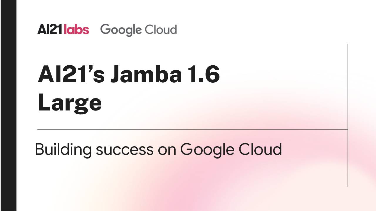 AI21’s Jamba 1.6 Large: Building Success on Google Cloud