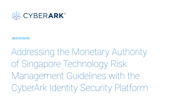 Addressing the Monetary Authority of Singapore (MAS) Technology Risk Management (TRM) Guidelines with CyberArk Solutions