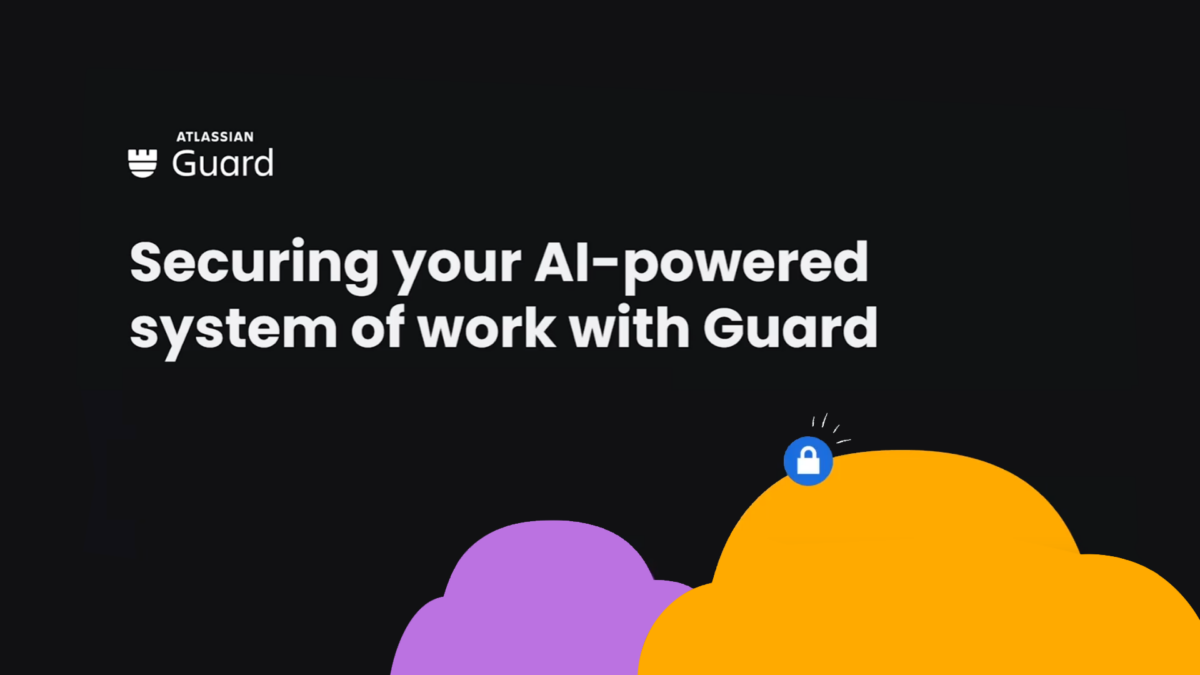 Securing your AI-Powered System of Work with Atlassian Guard