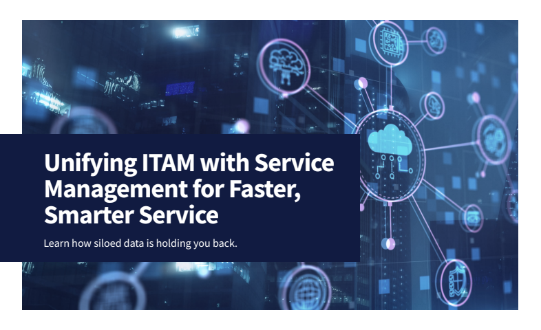 Unify ITAM & ITSM: Gain More Visibility & Control