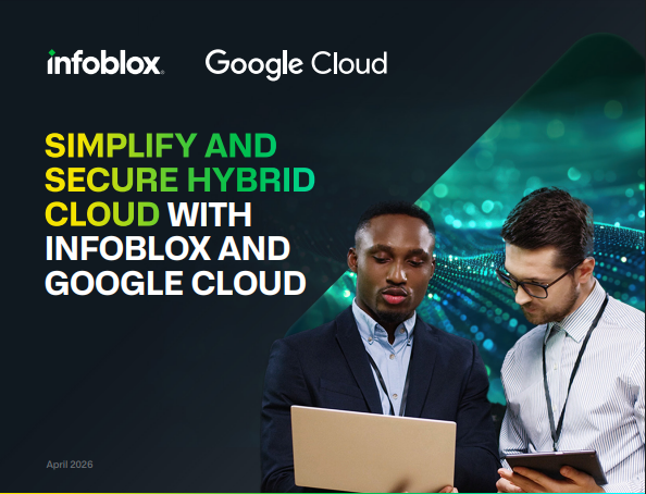 SIMPLIFY AND SECURE HYBRID CLOUD WITH INFOBLOX AND GOOGLE CLOUD